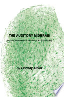 The auditory midbrain : structure and function in the central auditory pathway /