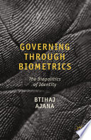 Governing through biometrics : the biopolitics of identity /