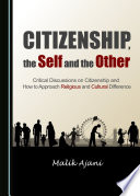 Citizenship, the self and the other : critical discussions on citizenship and how to approach religious and cultural difference /