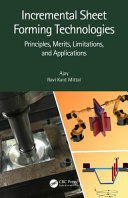Incremental sheet forming technologies : principles, merits, limitations, and applications /