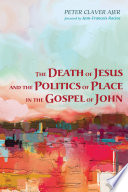 The death of Jesus and the politics of place in the Gospel of John /