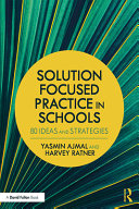Solution focused practice in schools : 80 ideas and strategies /