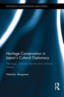 Heritage conservation and Japan's cultural diplomacy : heritage, national identity and national interest /