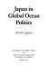 Japan in global ocean politics /
