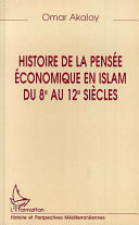 Histoire de la pensée économique en islam du 8è au 12è siècle : le marchand et le philosophe /