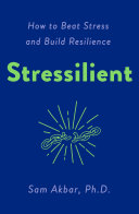 Stressilient : how to beat stress and build resilience /
