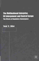 The multinational enterprise, EU enlargement and Central Europe : the effects of regulatory convergence /