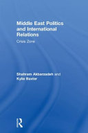 Middle East politics and international relations : crisis zone /