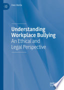 Understanding Workplace Bullying : An Ethical and Legal Perspective /