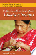 Culture and customs of the Choctaw indians /