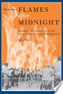 Flames after midnight : murder, vengeance, and the desolation of a Texas community /