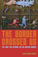 The border crossed us : the case for opening the U.S.-Mexico border /