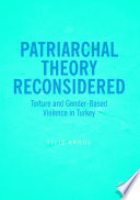 Patriarchal Theory Reconsidered : Torture and Gender-Based Violence in Turkey /