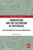 Shakespeare and the cultivation of difference : race and conduct in the early modern world /