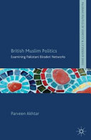 British Muslim politics : examining Pakistani biraderi networks /