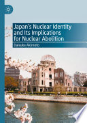 Japan's nuclear identity and its implications for nuclear abolition /
