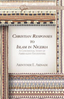 Christian responses to Islam in Nigeria : a contextual study of ambivalent encounters /