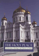 The holy place : architecture, ideology, and history in Russia /