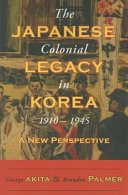 The Japanese colonial legacy in Korea, 1910-1945 : a new perspective /