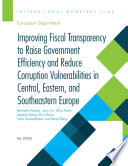 Improving fiscal transparency to raise government efficiency and reduce corruption vulnerabilities in Central, Eastern, and Southern Europe /