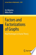 Factors and factorizations of graphs : proof techniques in factor theory /