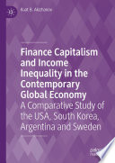 Finance Capitalism and Income Inequality in the Contemporary Global Economy : A Comparative Study of the USA, South Korea, Argentina and Sweden /