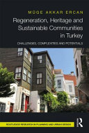 Regeneration, heritage and sustainable communities in Turkey : challenges, complexities and potentials /