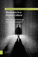 Museums in a Digital Culture : How Art and Heritage Became Meaningful.