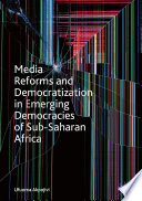 Media reforms and democratization in emerging democracies of Sub-Saharan Africa /