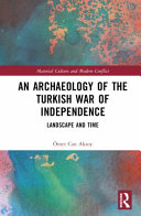 An archaeology of the Turkish war of independence : landscape and time /