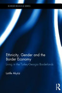 Ethnicity, gender and the border economy : living in the Turkey-Georgia borderlands /