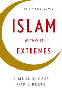 Islam without extremes : a Muslim case for liberty /