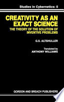 Creativity as an exact science : the theory of the solution of inventive problems /