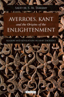 Averroes, Kant and the origins of Enlightenment : reason and revelation in Arab thought /
