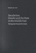 Secularism, gender and the state in the Middle East : the Egyptian women's movement /