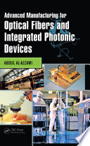 Advanced manufacturing for optical fibers and integrated photonic devices /