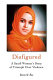 Disfigured : a Saudi woman's story of triumph over violence /