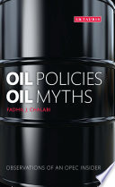 Oil policies, oil myths : analysis and memoir of an OPEC insider /