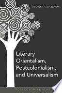 Literary Orientalism, postcolonialism, and universalism /