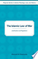 The Islamic Law of War : Justifications and Regulations /