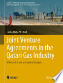 Joint Venture Agreements in the Qatari Gas Industry : A Theoretical and an Empirical Analysis /