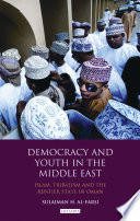 Democracy and youth in the Middle East : Islam, tribalism and the rentier state in Oman /