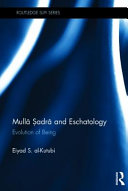Mullā Ṣadrā and eschatology : evolution of being /