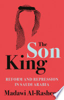 The son king : reform and repression in Saudi Arabia /