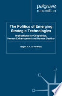 The Politics of Emerging Strategic Technologies : Implications for Geopolitics, Human Enhancement and Human Destiny /