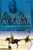 Mubarak Al-Sabah : the foundation of Kuwait /