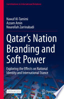 Qatar's Nation Branding and Soft Power : Exploring the Effects on National Identity and International Stance /