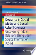 Deviance in Social Media and Social Cyber Forensics : Uncovering Hidden Relations Using Open Source Information (OSINF) /