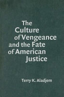 The culture of vengeance and the fate of American justice /