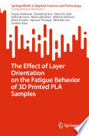 The Effect of Layer Orientation on the Fatigue Behavior of 3D Printed PLA Samples /
